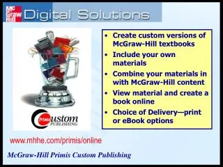 Create custom versions of McGraw-Hill textbooks Include your own materials