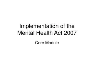Implementation of the Mental Health Act 2007