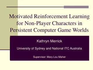 Motivated Reinforcement Learning for Non-Player Characters in Persistent Computer Game Worlds