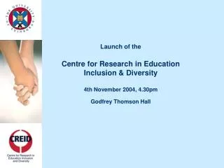 Launch of the Centre for Research in Education Inclusion &amp; Diversity 4th November 2004, 4.30pm