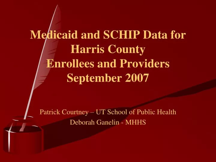 medicaid and schip data for harris county enrollees and providers september 2007