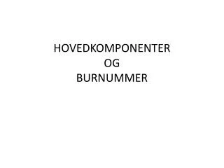 hovedkomponenter og burnummer