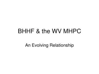BHHF &amp; the WV MHPC