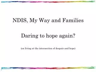 NDIS, My Way and Families Daring to hope again?