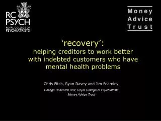 Chris Fitch, Ryan Davey and Jim Fearnley College Research Unit, Royal College of Psychiatrists