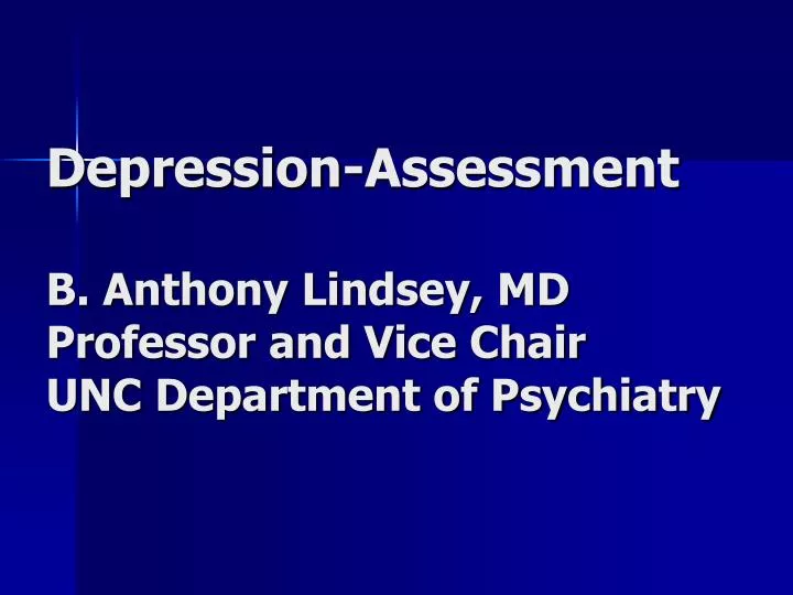 depression assessment b anthony lindsey md professor and vice chair unc department of psychiatry
