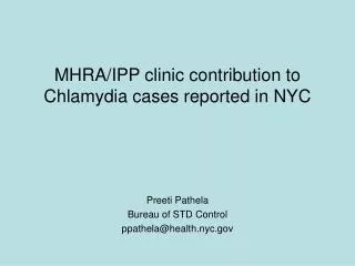 MHRA/IPP clinic contribution to Chlamydia cases reported in NYC Preeti Pathela