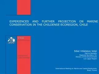 EXPERIENCES AND FURTHER PROJECTION ON MARINE CONSERVATION IN THE CHILOENSE ECOREGION, CHILE