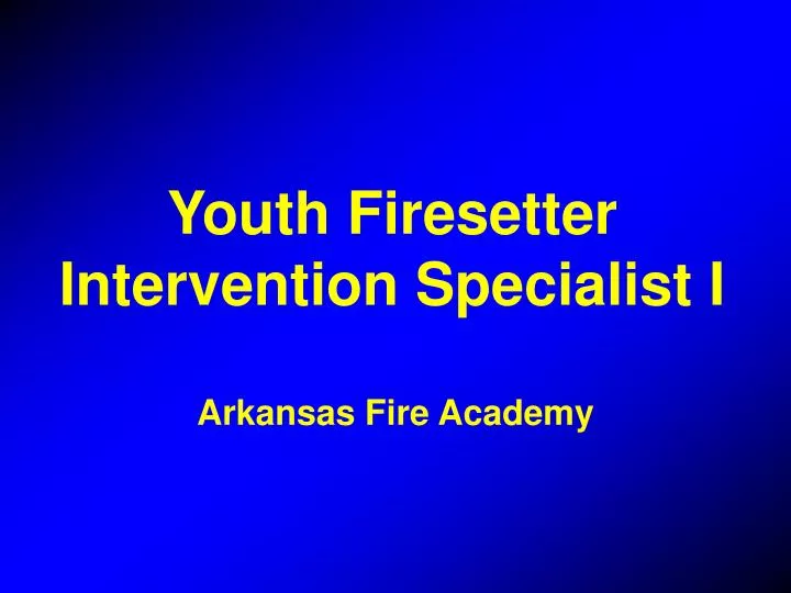 youth firesetter intervention specialist i