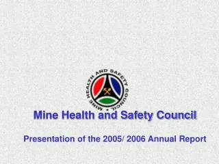 Mine Health and Safety Council Presentation of the 2005/ 2006 Annual Report