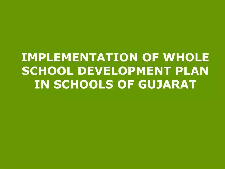 implementation of whole school development plan in schools of gujarat