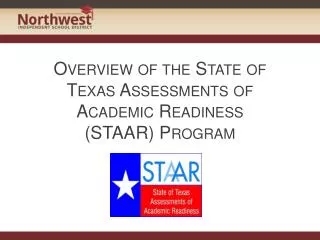 Overview of the State of Texas Assessments of Academic Readiness (STAAR) Program