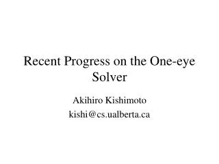 Recent Progress on the One-eye Solver