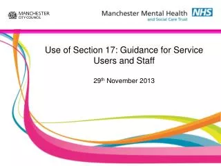 Use of Section 17: Guidance for Service Users and Staff 29 th November 2013