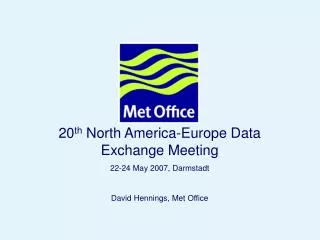 20 th North America-Europe Data Exchange Meeting 22-24 May 2007, Darmstadt