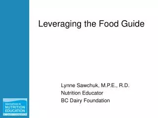 Lynne Sawchuk, M.P.E., R.D. Nutrition Educator BC Dairy Foundation