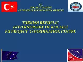 TURKISH REPUPLIC GOVERNORSHIP OF KOCAEL? EU PROJECT COORDINATION CENTRE