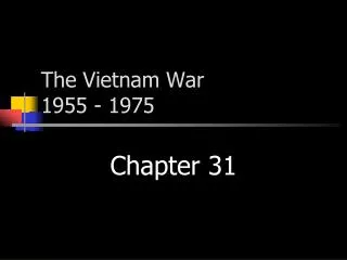 The Vietnam War 1955 - 1975