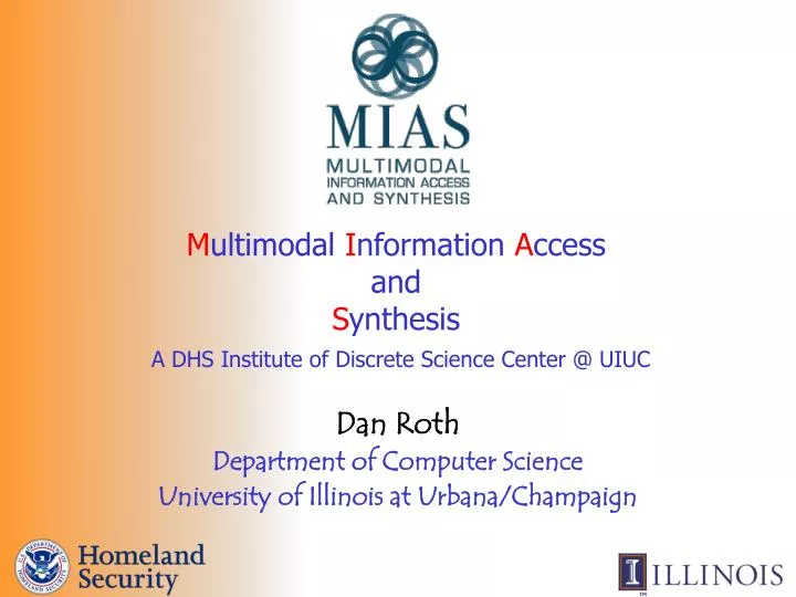 m ultimodal i nformation a ccess and s ynthesis a dhs institute of discrete science center @ uiuc