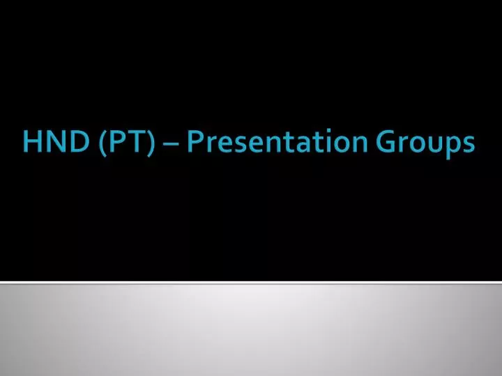 hnd pt presentation groups