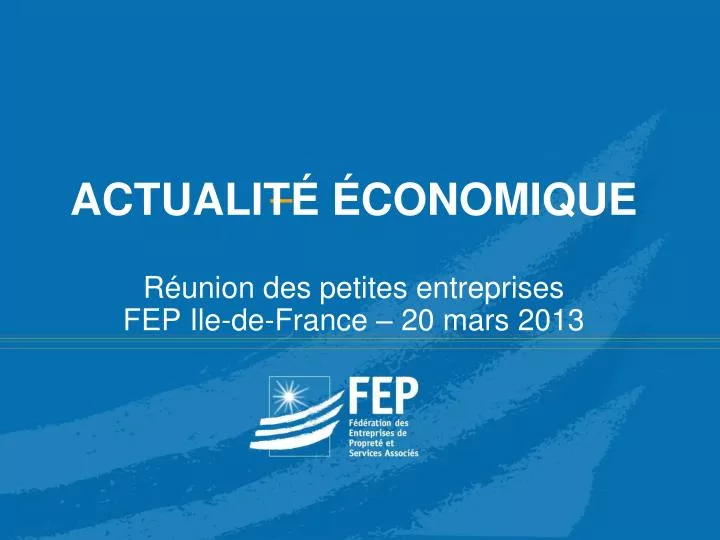 actualit conomique r union des petites entreprises fep ile de france 20 mars 2013