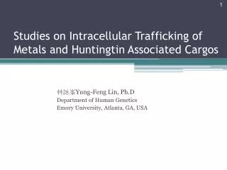 Studies on Intracellular Trafficking of Metals and Huntingtin Associated Cargos