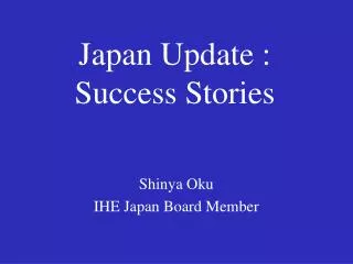Japan Update : Success Stories