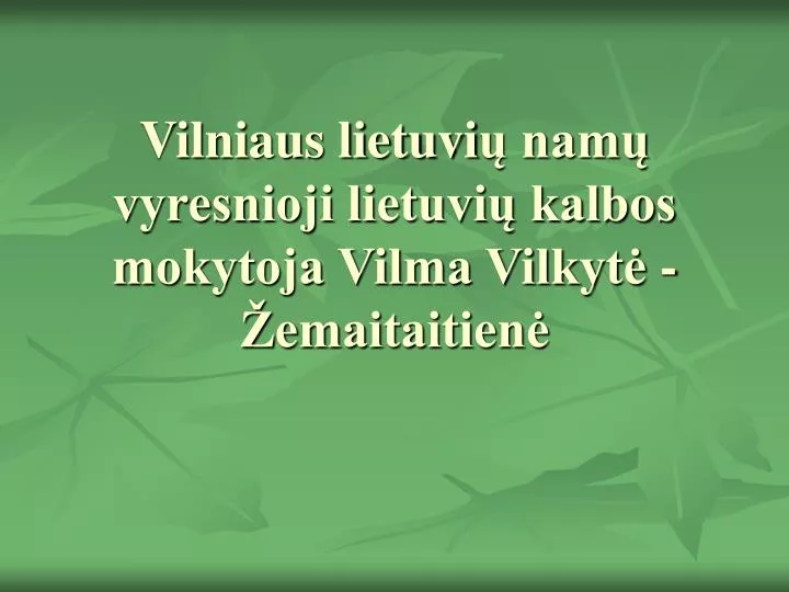 vilniaus lietuvi nam vyresnioji lietuvi kalbos mokytoja vilma vilkyt emaitaitien