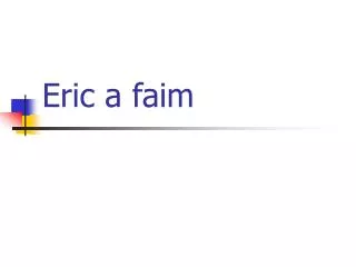 eric a faim