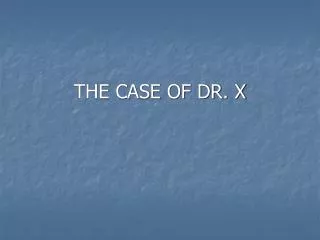 THE CASE OF DR. X