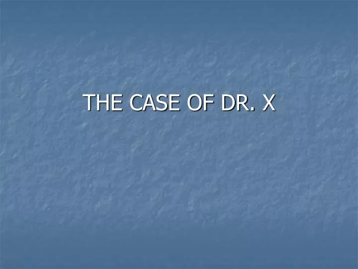 the case of dr x