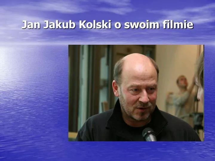 jan jakub kolski o swoim filmie