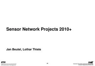 Sensor Network Projects 2010+ Jan Beutel, Lothar Thiele