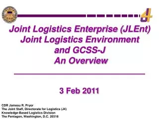Joint Logistics Enterprise ( JLEnt ) Joint Logistics Environment and GCSS-J An Overview