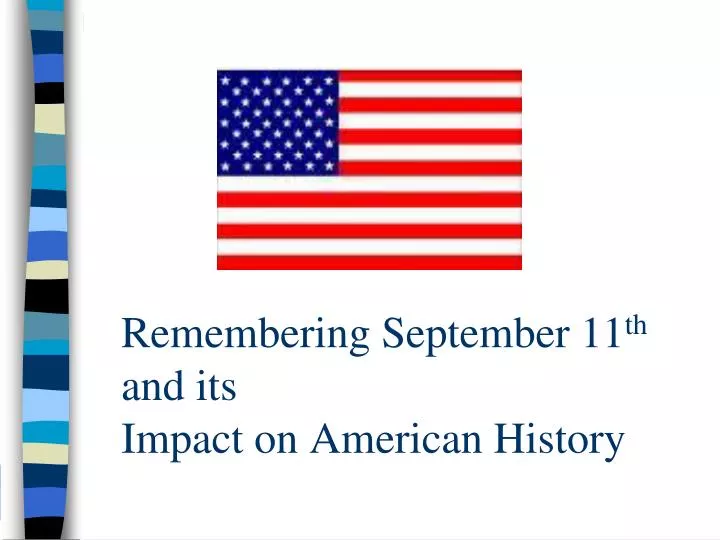 remembering september 11 th and its impact on american history
