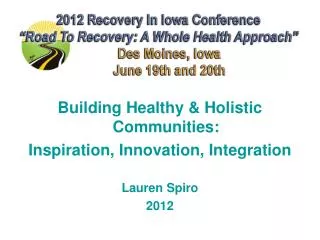 Building Healthy &amp; Holistic Communities: Inspiration, Innovation, Integration Lauren Spiro 2012