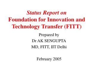 Status Report on Foundation for Innovation and Technology Transfer (FITT)