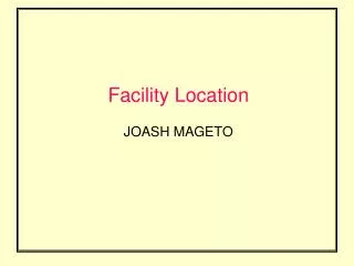 Facility Location JOASH MAGETO