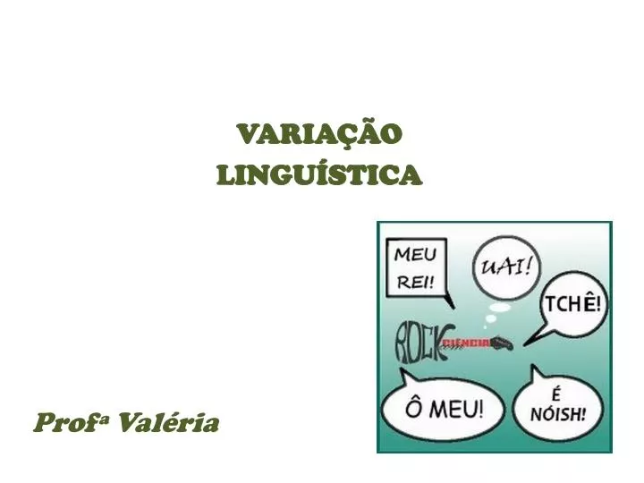 PPT VARIAÇÃO LINGUÍSTICA Profª Valéria PowerPoint Presentation free download ID