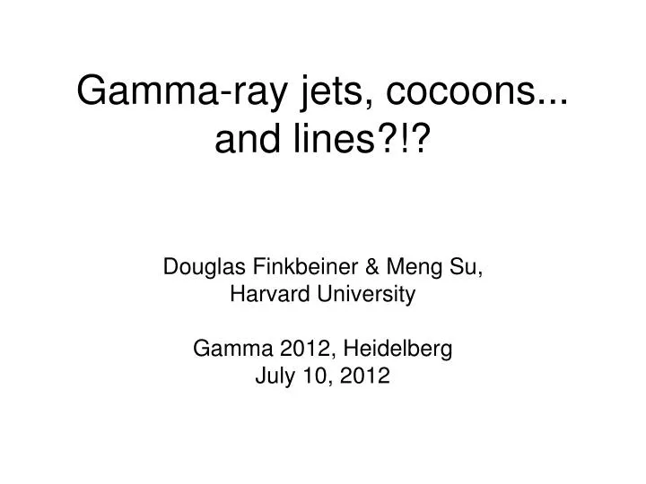 gamma ray jets cocoons and lines