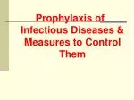 Prophylaxis of Infectious Diseases &amp; Measures to Control Them - slide 1