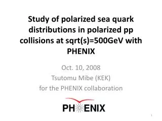 Oct. 10, 2008 Tsutomu Mibe (KEK) for the PHENIX collaboration