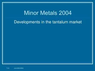 Minor Metals 2004