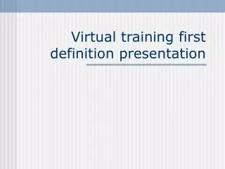 Virtual training first definition presentation