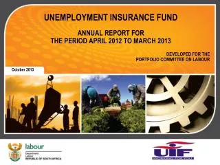 UNEMPLOYMENT INSURANCE FUND ANNUAL REPORT FOR THE PERIOD APRIL 2012 TO MARCH 2013