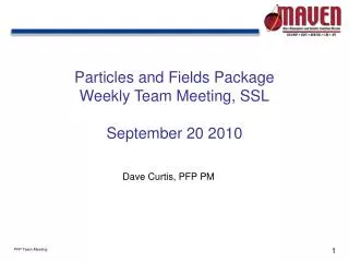 Particles and Fields Package Weekly Team Meeting, SSL September 20 2010