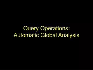 Query Operations: Automatic Global Analysis