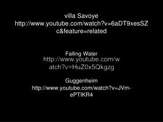 villa Savoye youtube/watch?v=6aDT9xesSZc&amp;feature=related Falling Water