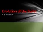 Evolution of the Bullet - slide 1