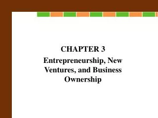 CHAPTER 3 Entrepreneurship, New Ventures, and Business Ownership